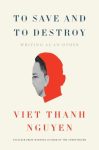 To Save and To Destroy: Writing as an Other by Viet Thanh Nguyen book cover image