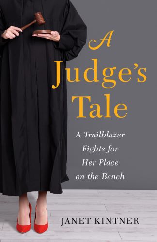 A Judge’s Tale: A Trailblazer Fights for Her Place on the Bench by Janet Kintner book cover image