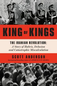 Book Review :: King of Kings: The Iranian Revolution: A Story of Hubris, Delusion and Catastrophic Miscalculation by Scott Anderson book cover image