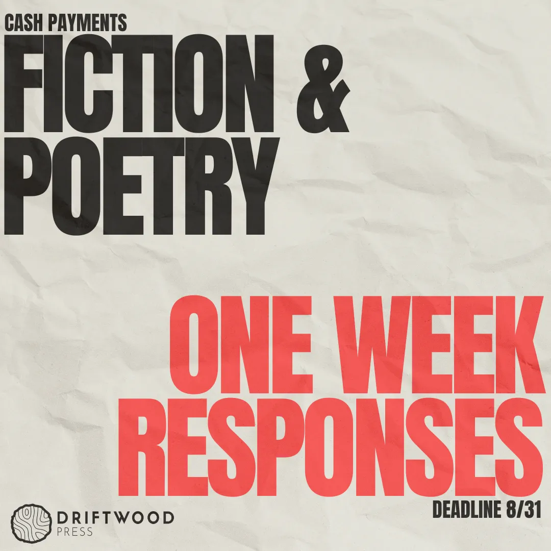 Driftwood Press call for fiction and poetry submissions with cash payments, one-week response time, and August 31 deadline.