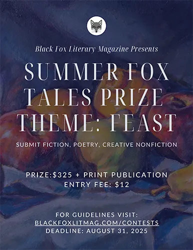 Black Fox Literary Magazine Summer Fox Tales Prize announcement with theme “Feast”; submit fiction, poetry, or nonfiction by August 31, 2025.