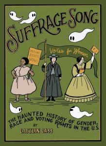 Suffrage Song: The Haunted History of Gender, Race and Voting Rights in the U.S. by Caitlin Cass book cover image