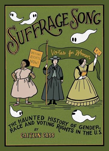 Suffrage Song: The Haunted History of Gender, Race and Voting Rights in the U.S. by Caitlin Cass book cover image
