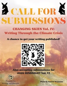 A poster with a call for submissions for "Changing Skies Vol. IV: Writing Through the Climate Crisis" and "2026 Hindsight Vol. VI." Includes a QR code and is from the CU Program for Writing and Rhetoric.