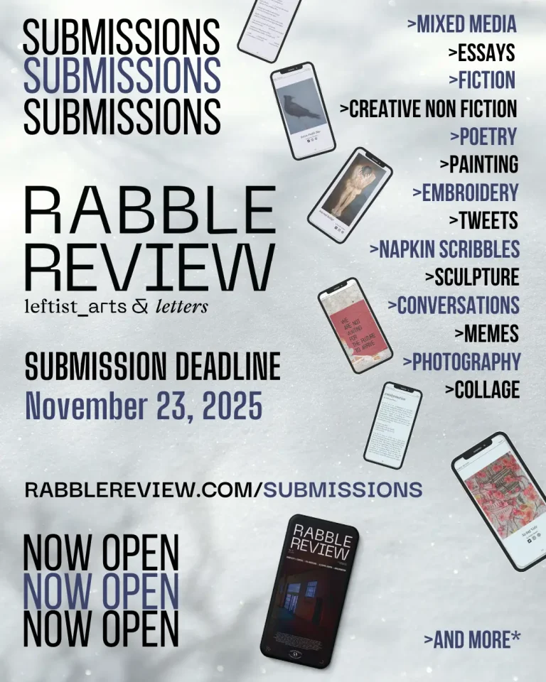 Promotional graphic for Rabble Review submissions featuring floating smartphone screens and a gray textured background. Large text reads “Submissions” repeatedly at the top, “Rabble Review: leftist arts & letters” in the center, and “Submission Deadline November 23, 2025” below. A list of accepted formats appears on the right, including mixed media, essays, fiction, creative nonfiction, poetry, painting, embroidery, tweets, napkin scribbles, sculpture, conversations, memes, photography, collage, and more. Website link rabblereview.com/submissions is shown near the bottom.