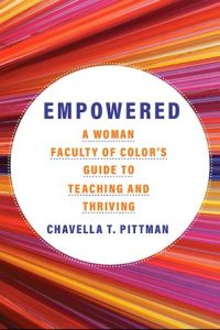 Empowered: A Woman Faculty of Color's Guide to Teaching and Thriving by Chavella T. Pittman book cover image