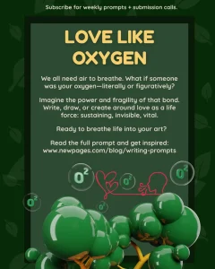 Graphic for writing prompt titled ‘Love Like Oxygen’ with green trees, oxygen molecule symbols, and text inviting writers to explore love as a life force and subscribe for weekly prompts.