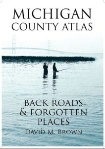 Michigan County Atlas: Back Roads & Forgotten Places by David M. Brown book cover image
