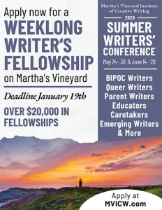 A promotional flyer for the Martha’s Vineyard Institute of Creative Writing advertising a weeklong writer’s fellowship and the 2026 Summer Writers’ Conference. The flyer highlights the January 19 fellowship deadline and over $20,000 available in fellowships.