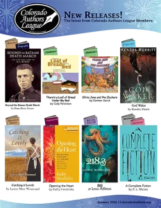 Promotional graphic for Colorado Authors League January 2026 new releases featuring book covers across genres: historical biography, children’s literature, fantasy, inspirational, magical realism, and humor. Includes titles like Beyond the Bataan Death March, There’s a Loaf of Bread Under My Bed, Olivia Jane and the Cluckers, God Waker, Catching It Lovely, Opening the Heart, 2183, and A Complete Fiction.
