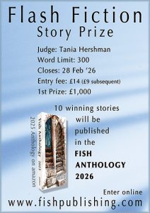 Poster for Fish Publishing Flash Fiction Story Prize featuring contest details: judge Tania Hershman, 300-word limit, deadline February 28, 2026, entry fee £14 (£9 subsequent), first prize £1,000, and note that 10 winning stories will appear in the Fish Anthology 2026. Includes image of the 2025 anthology book and website link fishpublishing.com.