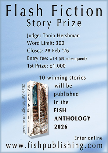 Poster for Fish Publishing Flash Fiction Story Prize featuring contest details: judge Tania Hershman, 300-word limit, deadline February 28, 2026, entry fee £14 (£9 subsequent), first prize £1,000, and note that 10 winning stories will appear in the Fish Anthology 2026. Includes image of the 2025 anthology book and website link fishpublishing.com.