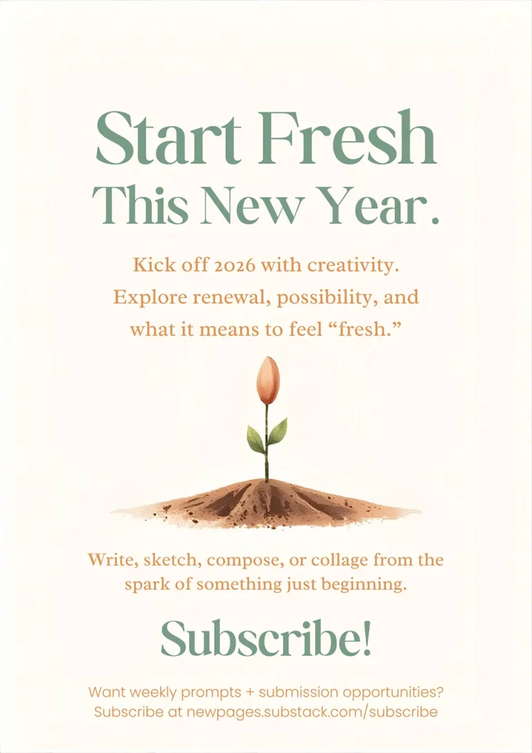 A minimalist New Year poster with the headline “Start Fresh This New Year” in green serif font. Below, text reads: “Kick off 2026 with creativity. Explore renewal, possibility, and what it means to feel ‘fresh.’ Write, sketch, compose, or collage from the spark of something just beginning.” At the center is an illustration of a small sprout emerging from soil. The bottom includes a large green “Subscribe!” call to action and a link to newpages.substack.com/subscribe.