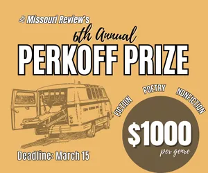 Promotional banner for The Missouri Review’s 6th Annual Perkoff Prize, offering $1,000 per genre in fiction, poetry, and nonfiction. Deadline: March 15. The banner features an illustration of a vehicle on a yellow background.