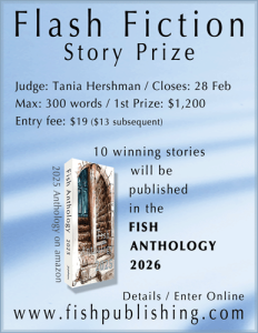 Promotional poster for the Fish Publishing Flash Fiction Story Prize, featuring contest details such as judge Tania Hershman, a February 28 deadline, 300‑word limit, $1,200 first prize, and a $19 entry fee, along with an image of the Fish Anthology 2025 book cover.