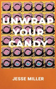 Unwrap Your Candy: A Bloomsday Novel by Jesse Miller book cover image