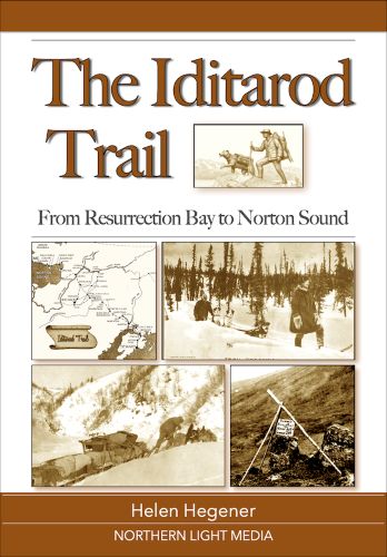 The Iditarod Trail: From Resurrection Bay to Norton Sound by Helen Hegener book cover image
